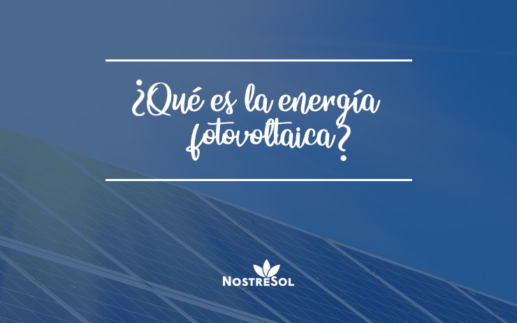qué-es-la-energía-fotovoltaica qué-es-la-energía-fotovoltaica