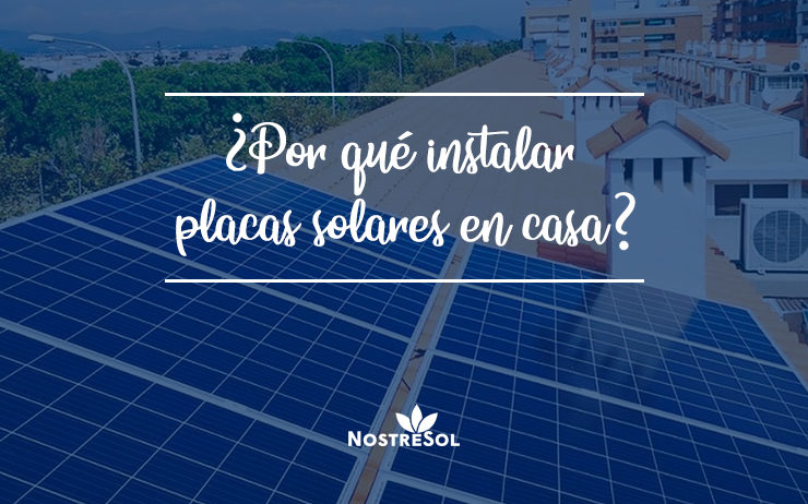 Por qué instalar placas solares en casa Por qué instalar placas solares en casa