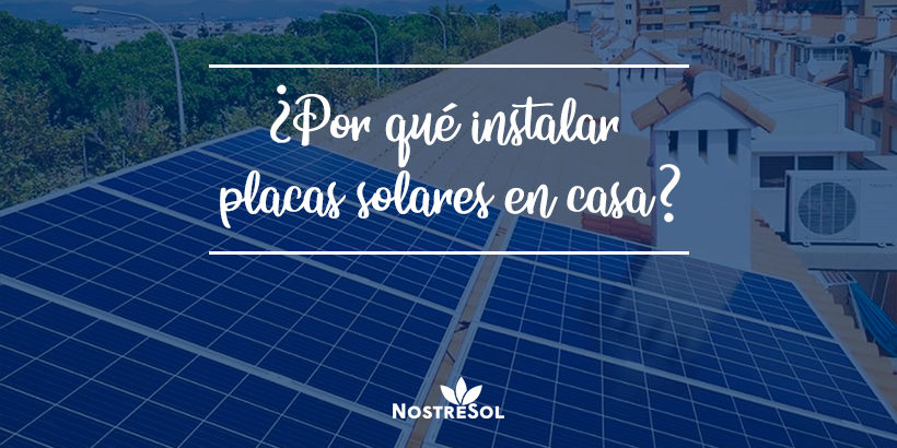Por qué instalar placas solares en casa
