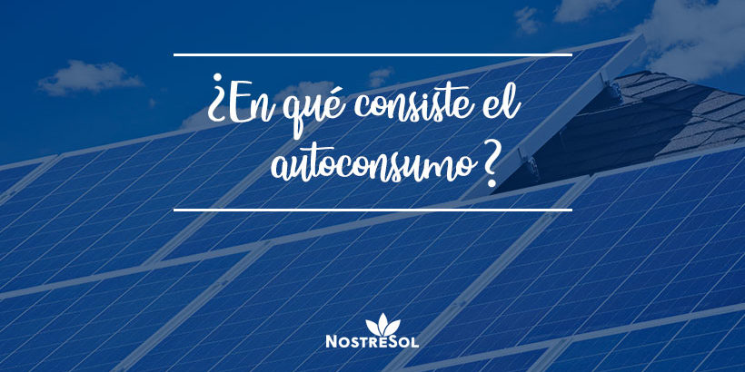 en-qué-consiste-el-autoconsumo-energético en-qué-consiste-el-autoconsumo-energético