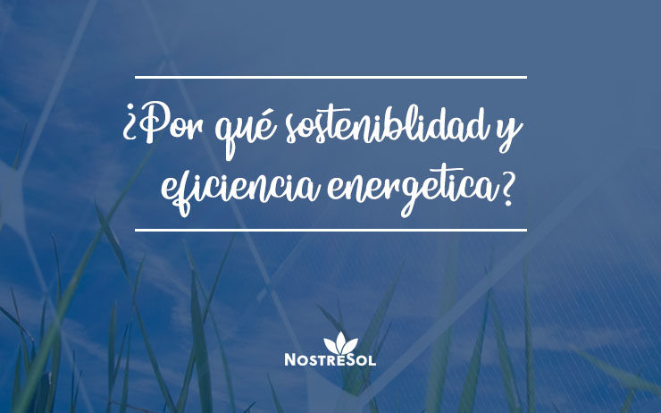 Por-que-sostenibilidad-y–eficiencia-energetica Por-que-sostenibilidad-y--eficiencia-energetica