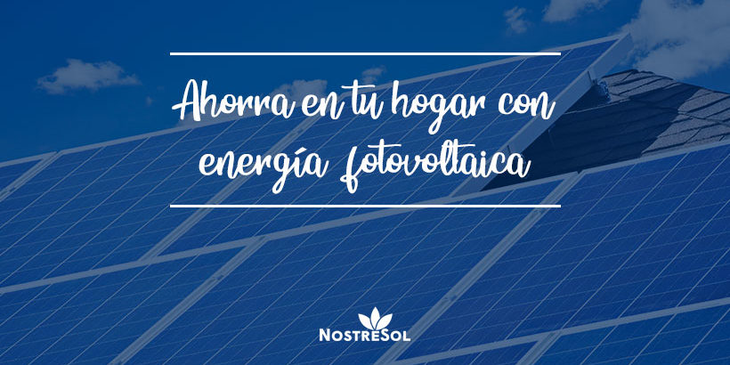 ahorra-en-tu-hogar-con-energía-fotovoltaica ahorra-en-tu-hogar-con-energía-fotovoltaica
