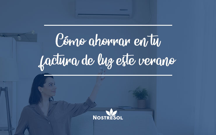 COMO-AHORRAR-EN-LUZ-ESTE-VERANO Cómo ahorrar en tu factura de luz este verano