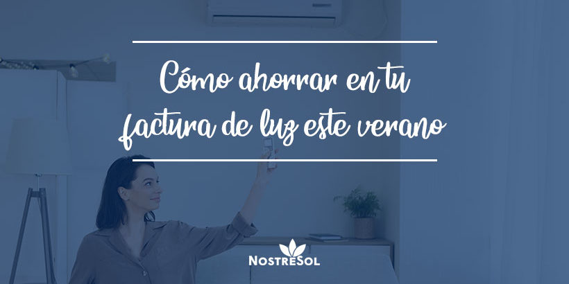 COMO-AHORRAR-EN-LUZ-ESTE-VERANO Cómo ahorrar en tu factura de luz este verano