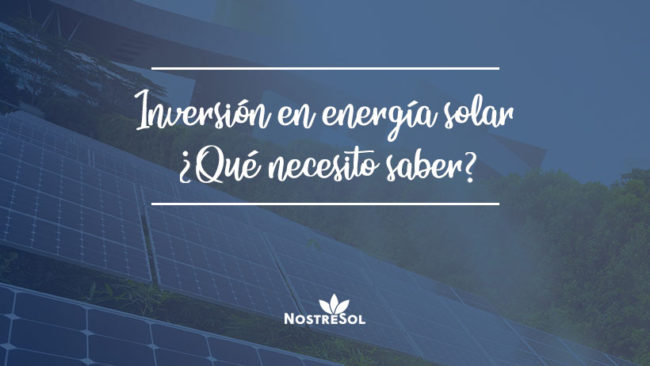 todo lo que necesitas saber sobre la inversión en energía solar