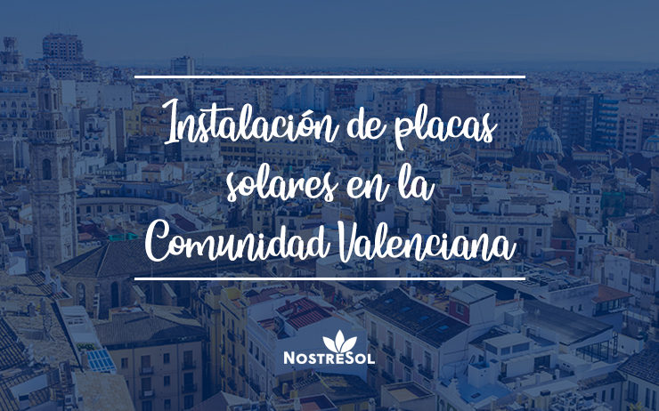 instalacion placas solares cv Ventajas de la energía solar en la Comunidad Valenciana