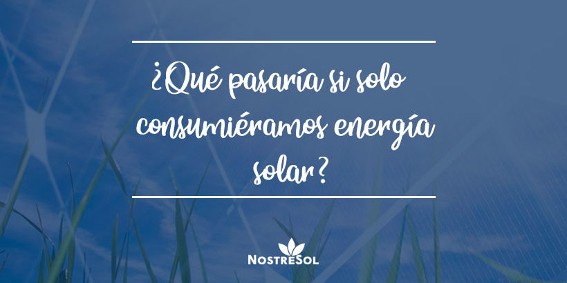 que-pasaria-si-solo-consumieramos-energia-solar Energía solar
