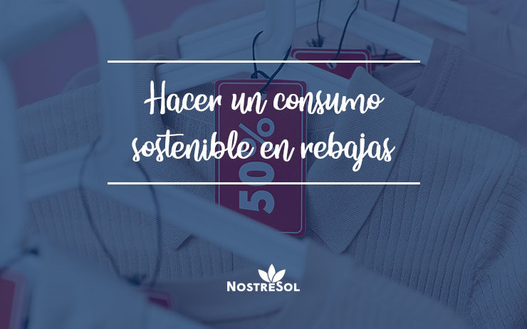 hacer-un-consumo-sostenible-en-rebajas Making responsible consumption in sales