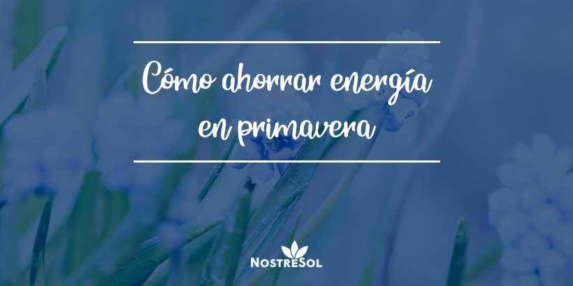 como ahorrar energia en primavera cómo ahorrar energía en primavera