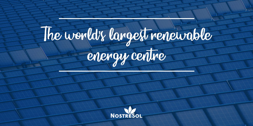 The world’s largest renewable energy centre