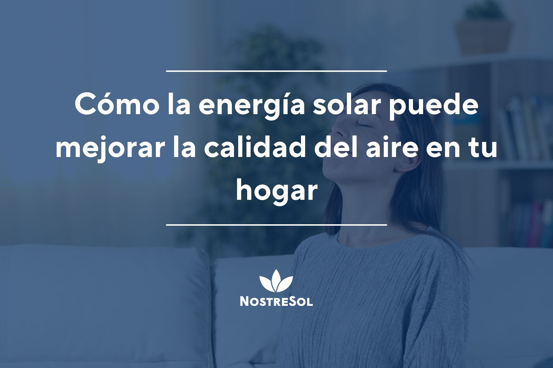 Cómo la energía solar puede mejorar la calidad del aire en tu hogar ...