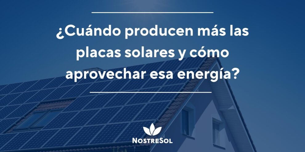 ¿Cuándo producen más las placas solares y cómo aprovechar esa energía?