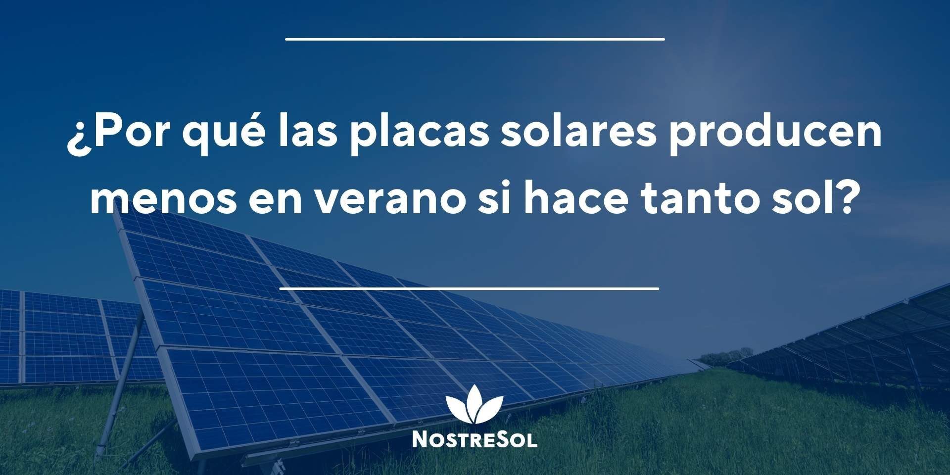 ¿Por qué las placas solares producen menos en verano si hace tanto sol?