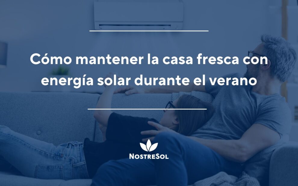 Cómo mantener la casa fresca con energía solar durante el verano