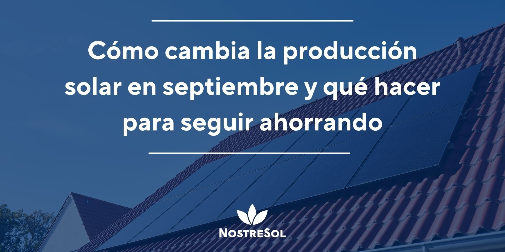 Cómo cambia la producción solar en septiembre y qué hacer para seguir ahorrando Cómo cambia la producción solar en septiembre y qué hacer para seguir ahorrando