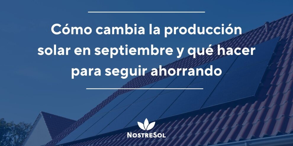 Cómo cambia la producción solar en septiembre y qué hacer para seguir ahorrando