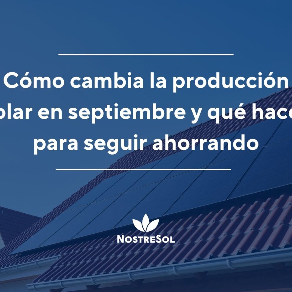 Cómo cambia la producción solar en septiembre y qué hacer para seguir ahorrando Cómo cambia la producción solar en septiembre y qué hacer para seguir ahorrando