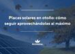 Placas solares en otoño: cómo seguir aprovechándolas al máximo
