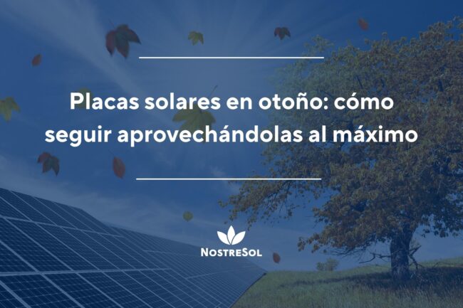 Placas solares en otoño: cómo seguir aprovechándolas al máximo